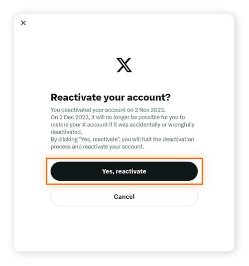 Choose Yes, reactivate to reopen your X account or Cancel to keep your Twitter account deactivated.